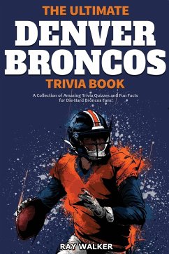 The Ultimate Denver Broncos Trivia Book - Walker, Ray