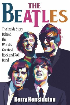 The Beatles! The Inside Story Behind the World's Greatest Rock and Roll Band - Kensington, Kerry