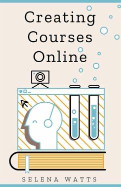 Creating Courses Online: Learn the Fundamental Tips, Tricks, and Strategies of Making the Best Online Courses to Engage Students (Teaching Today, #3) (eBook, ePUB) - Watts, Selena