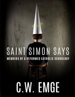 Saint Simon Says: Memoirs of a Reformed Catholic Schoolboy (eBook, ePUB) - Emge, C. W.