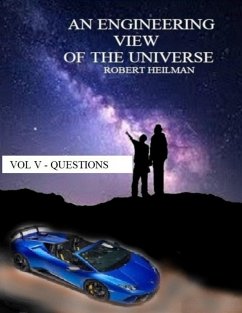 An Engineering View of the Universe Vol V - Questions (eBook, ePUB) - Heilman, Robert