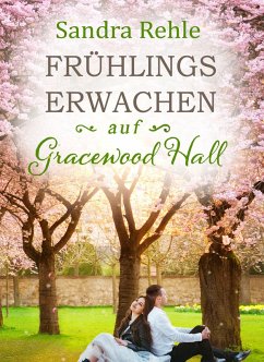 Frühlingserwachen auf Gracewood Hall (eBook, ePUB) - Rehle, Sandra