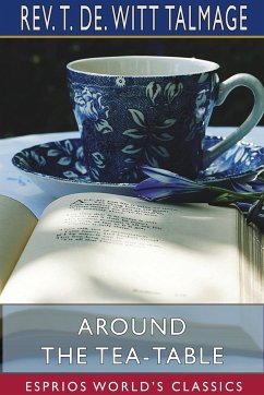 Around the Tea-Table (Esprios Classics) - Talmage, Rev. T. De. Witt