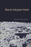 This Is Not Your Moon