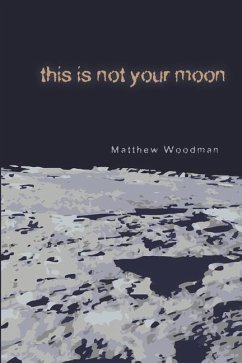 This Is Not Your Moon - Woodman, Matthew