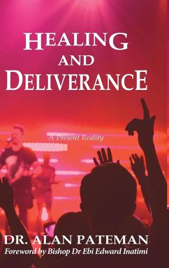 Healing and Deliverance, A Present Reality - Pateman, Alan