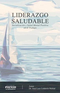 Liderazgo Saludable: Socialización y Salud Mental Positiva en el Trabajo - Mafud, José Luis Calderón