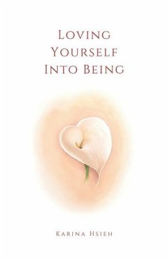 Loving Yourself Into Being: Poems on Self-Love & Compassion - Hsieh, Karina