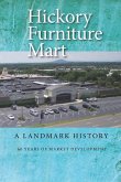 Hickory Furniture Mart: A Landmark History: 60 Years of Market Development