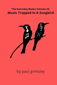 Music Trapped In A Songbird: The Saturday Books Volume 24 - Grimsley, Paul