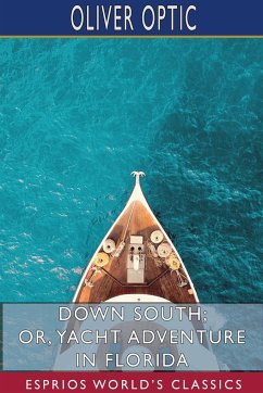 Down South; or, Yacht Adventure in Florida (Esprios Classics) - Optic, Oliver