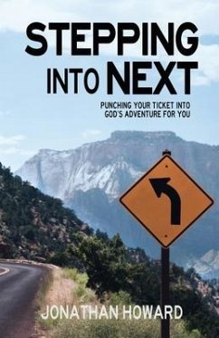 Stepping Into Next: Punching Your Ticket Into God's Adventure For You - Howard, Jonathan