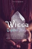 Wicca Crystal Magic: A Wiccan Guide of Magical Healing to Learn the Secrets and the Power of Gems and Stones; A Fundamental Illustration ab