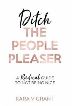 Ditch the People Pleaser - Grant, Kara V.