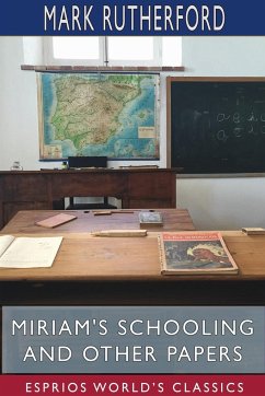 Miriam's Schooling and Other Papers (Esprios Classics) - Rutherford, Mark