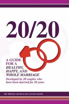20/20 A Guide for a Healthy, Happy, and Whole Marriage: Developed by 20 Couples who have been married for 20 years - Sayles-Adams, Lisa; Adams, Thomas