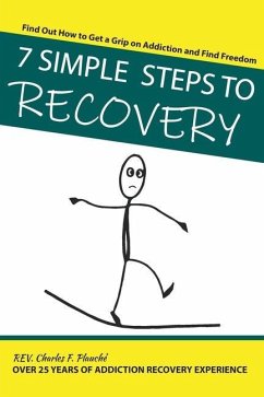 7 Simple Steps To Recovery: Find Out How to Get a Grip on Addiction and Find Freedom - Plauche, Charles F.