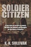 Soldier Citizen: A true story of service to country, life after the military, and thoughts for the future of America