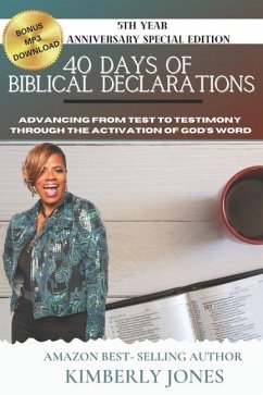 40 Days of Biblical Declarations: Advancing from Test to Testimony Through the Activation of God's Word - Jones, Kimberly