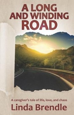 A Long and Winding Road: A Caregiver's Tale of Life, Love, and Chaos - Brendle, Linda