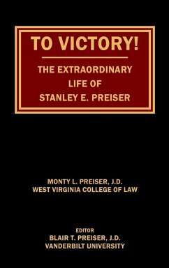 To Victory! The Extraordinary Life of Stanley E. Preiser - Preiser, Monty L.