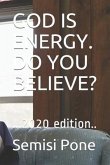 God Is Energy. Do You Believe?: ...2020 edition..