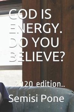 God Is Energy. Do You Believe?: ...2020 edition.. - Pone, Semisi