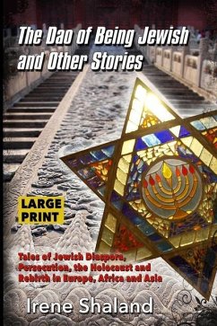 The Dao of Being Jewish and Other Stories: Tales of Jewish Diaspora, Persecution, the Holocaust and Rebirth in Europe, Africa and Asia - Shaland, Irene