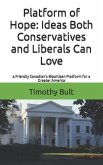 Platform of Hope: Ideas Both Conservatives and Liberals Can Love