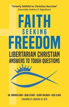 Faith Seeking Freedom: Libertarian Christian Answers to Tough Questions - Stuart, Doug; Baldwin, Kerry; Clark, Dick