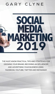Social Media Marketing 2019 How Small Businesses can Gain 1000's of New Followers, Leads and Customers using Advertising and Marketing on Facebook, Instagram, YouTube and More - Clyne, Gary
