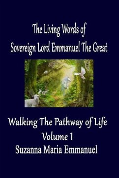 The Living Words from Sovereign Lord Emmanuel The Great: Walking the Pathway of Life Volume 1 - Ltd, Caeayaron; Emmanuel, Suzanna Maria