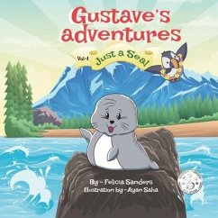 Gustave's Adventures Vol 1: Just a Seal - Sanders, Felicia