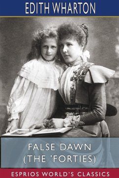 False Dawn (The 'Forties) (Esprios Classics) - Wharton, Edith