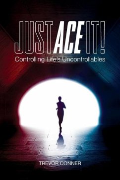 Just ACE It!: Controlling Life's Uncontrollables - Conner, Trevor