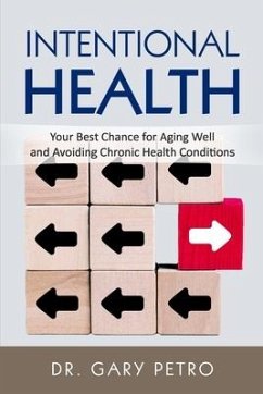 Intentional Health: Your Best Chance for Aging Well and Avoiding Chronic Health Conditions - Petro, Gary