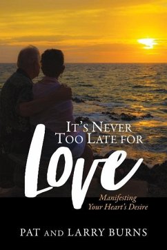It's Never Too Late for Love: Manifesting Your Heart's Desire - Burns, Pat; Burns, Larry