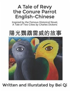 A Tale of Revy the Conure Parrot English-Chinese: Inspired by the Famous Historical Novel, A Tale of Two Cities by Charles Dickens - Qi, Bei