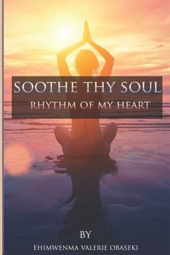 Soothe Thy Soul: Rhythm of My Heart - Obaseki, Ehimwenma Valerie Valerie; Obaseki, Ehimwenma Valerie