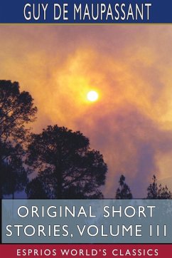 Original Short Stories, Volume III (Esprios Classics) - Maupassant, Guy de