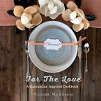 For The Love Cookbook: Quarantine Inspired Recipes for every cook