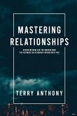 Mastering Relationships: Dating Wisdom For The Modern Man. The Ultimate Relationship Begins With You