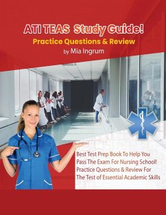 ATI TEAS Study Guide! Best Test Prep Book To Help You Pass The Exam For Nursing School! Practice Questions & Review For The Test of Essential Academic Skills - Ingrum, Mia