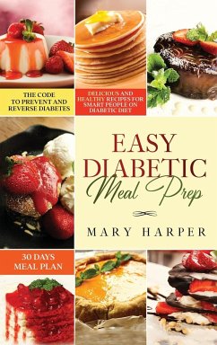 Easy Diabetic Meal Prep: Delicious and Healthy Recipes for Smart People on Diabetic Diet - 30 Days Meal Plan - The Code to Prevent and Reverse - Harper, Mary
