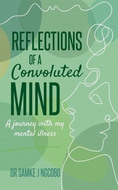 Reflections of a Convoluted Mind: A Journey with My Mental Illness - Ngcobo, Samke J.