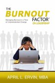 The Burnout Factor on Leadership: Managing Burnout in a Time of Unprecedented Change