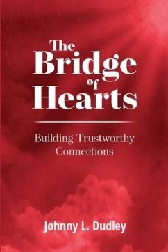 The Bridge of Hearts: Building Trustworthy Connections - Dudley, Johnny L.