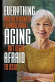 Everything You Ever Wanted to Know About AGING ...But Were Afraid to Ask!