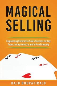 Magical Selling: Engineering Enterprise Sales Success on Any Team, in Any Industry, and in Any Economy - Bhupatiraju, Raju