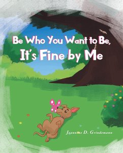 Be Who You Want To Be, It's Fine By Me - Grindemann, Jeannine D.